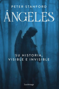 Title: Ángeles: Su historia visible e invisible, Author: Peter Stanford