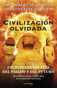 Title: Civilización olvidada: Erupciones solares del pasado y del futuro, Author: Robert M. Schoch