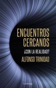 Title: Encuentros cercanos ¿con la realidad?, Author: Alfonso Trinidad Hernández