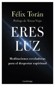 Title: Eres luz, Author: Félix Torán Martí