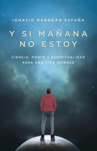 Title: Y si mañana no estoy, Author: Ignacio Rabadán España