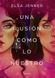 Title: Una ilusión como lo nuestro / An Illusion Like Ours, Author: Elsa Jenner