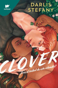 Title: Clover: ¿Eres el trébol de este irlandés? / Clover, Book 1: Are You This Irishma n's Clover, Author: Darlis Stefany