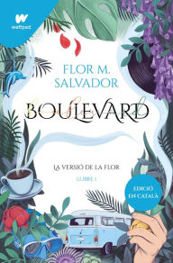 Title: Boulevard. Llibre 1: La versió de Flor (edició revisada per l'autora), Author: Flor M. Salvador