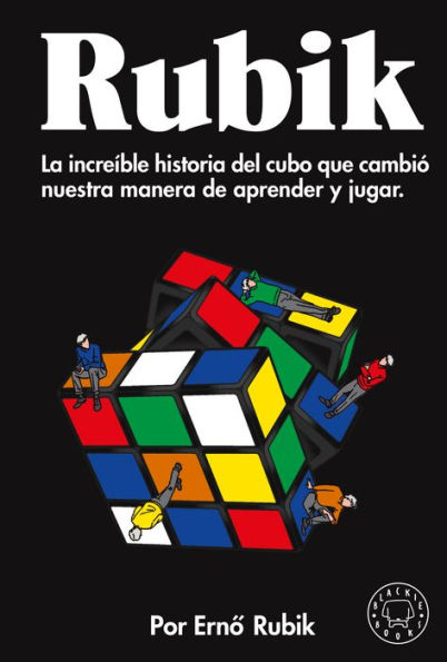 Rubik. La increíble historia del cubo que cambió nuestra manera de aprender y ju gar / Cubed: the Puzzle of Us All