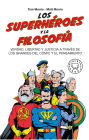 Los superhéroes y la filosofía: Verdad, libertad y justicia a través de los grandes del cómic y el pensamiento / Superheroes.