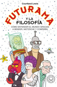 Title: Futurama y la filosofía, Author: COURTLAND LEWIS