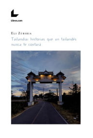 Title: Tailandia: historias que un tailandés nunca te contará, Author: Eli Zubiria