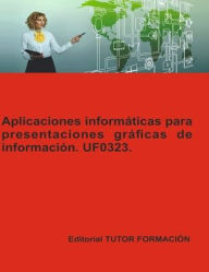 Title: Aplicaciones informï¿½ticas para presentaciones grï¿½ficas de informaciï¿½n. UF0323., Author: Miguel ïngel Ladrïn Jimïnez