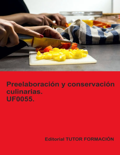 Preelaboraciï¿½n y conservaciï¿½n culinarias. UF0055.