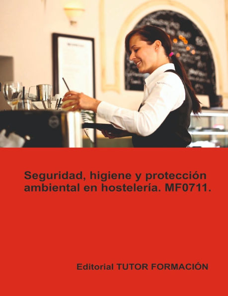 Seguridad, higiene y protecciï¿½n ambiental en hostelerï¿½a. MF0711.