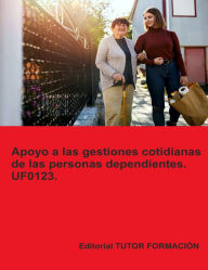 Title: Apoyo a las gestiones cotidianas de las personas dependientes. UF0123., Author: Miguel ïngel Ladrïn Jimïnez
