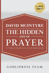 Title: David McIntyre The Hidden Life of Prayer: In Today's English and with a Study Guide (LARGE PRINT), Author: Godlipress Team