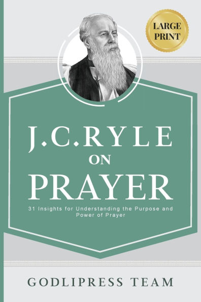 J. C. Ryle on Prayer: 31 Insights for Understanding the Purpose and Power of Prayer (LARGE PRINT)