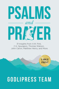 Title: Psalms and Prayer: 31 Insights from A.W. Pink, C.H. Spurgeon, Thomas Watson, John Calvin, Matthew Henry, and more (LARGE PRINT), Author: Godlipress Team