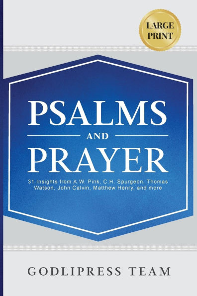 Psalms and Prayer: 31 Insights from A.W. Pink, C.H. Spurgeon, Thomas Watson, John Calvin, Matthew Henry, more (LARGE PRINT)