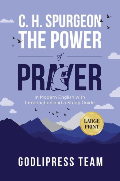 C. H. Spurgeon The Power of Prayer: Modern English with Introduction and a Study Guide (LARGE PRINT)