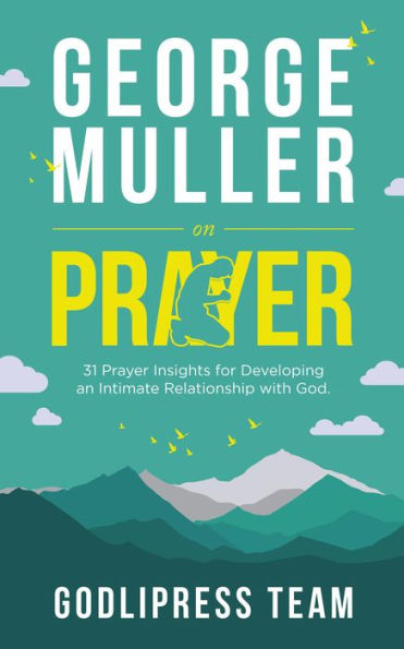 George Muller on Prayer: 31 Prayer Insights for Developing an Intimate Relationship with God. (LARGE PRINT)