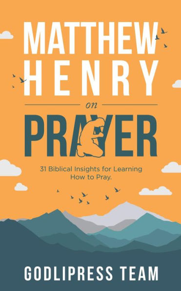 Matthew Henry on Prayer: 31 Biblical Insights for Learning How to Pray (LARGE PRINT)