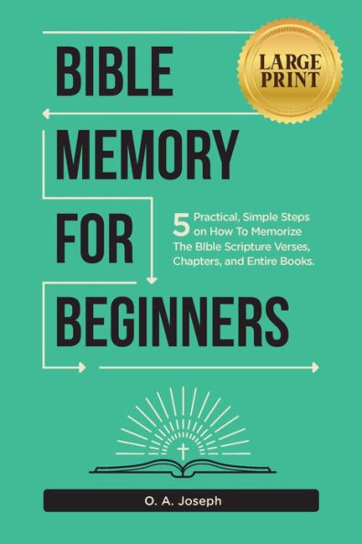 Bible Memory For Beginners: 5 Practical, Simple Steps on How To Memorize The Scripture Verses, Chapters, and Entire Books (LARGE PRINT)