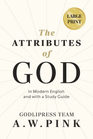 Title: A. W. Pink's The Attributes of God: In Modern English and with a Study Guide, Author: Godlipress Team