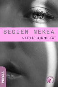 Title: Begien nekea, Author: Saioa Hornilla