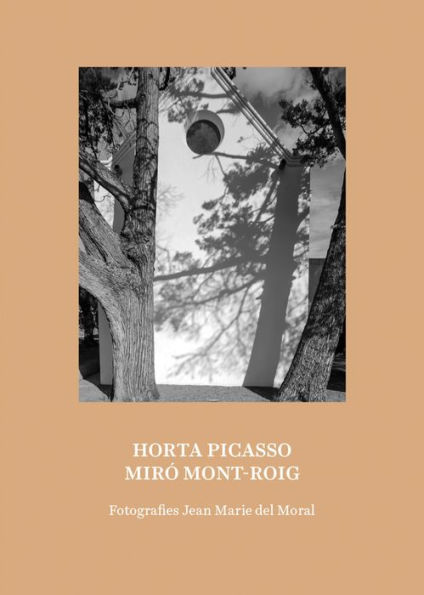 Jean Marie del Moral: Picasso Horta / Miro Mont-Roig