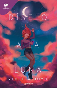 Title: Díselo a la luna / Tell It to the Moon, Author: VIOLETA BOYD