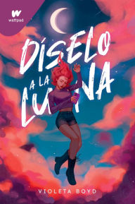 Title: Díselo a la Luna, Author: Violeta Boyd