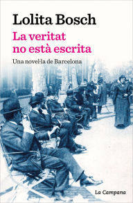 Title: La veritat no està escrita: Una novel·la de Barcelona, Author: Lolita Bosch