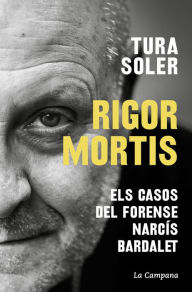 Title: Rigor mortis: Els casos del forense Narcís Bardalet, Author: Tura Soler