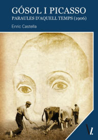 Title: Gósol i Picasso: Paraules d'aquell temps (1906), Author: Enric Castella