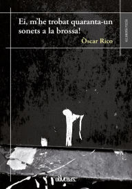 Title: Ei, m'he trobat quaranta-un sonets a la brossa!, Author: Òscar Rico