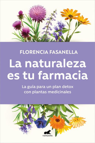 La naturaleza es tu farmacia: La guía para un plan detox con plantas medicinales
