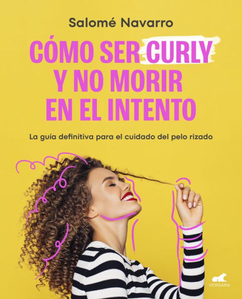 Como ser curly y no morir en el intento: La guía definitiva para el cuidado del cabello rizado