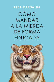 Title: Cómo mandar a la mierda de forma educada, Author: Alba Cardalda