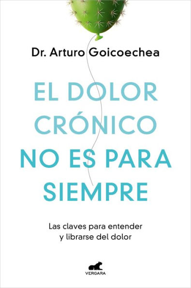 El dolor crónico no es para siempre: Las claves para entender y librarse del dolor