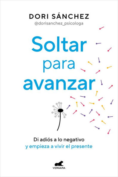 Soltar para avanzar: Di adiós a lo negativo y empieza a vivir el presente / Let Go to Move Forward