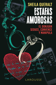 Title: Estafas amorosas: El donjuán seduce, convence y manipula, Author: Sheila Queralt Estévez