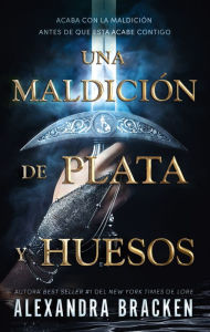 Title: Una maldición de plata y huesos, Author: Alexandra Bracken