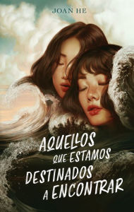 Title: Aquellos que estamos destinados a encontrar, Author: Joan He