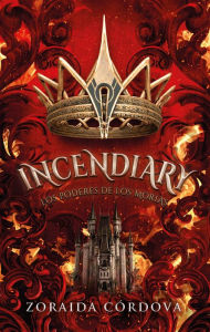 Title: Incendiary: Los poderes de los Morias, Author: Zoraida Córdova