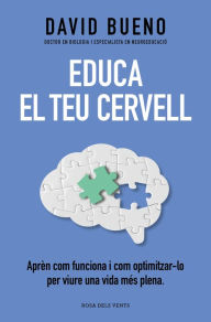 Title: Educa el teu cervell: Aprèn com funciona i com optimitzar-lo per gaudir una vida més plena, Author: David Bueno