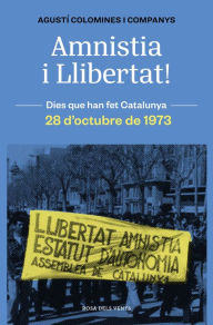 Title: Amnistia i llibertat!: Els 113 de l'Assemblea de Catalunya i el final del franquisme. 28 d'octubre de 1973, Author: Agustí Colomines i Companys