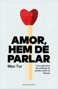 Title: Amor, hem de parlar: Com sobreviure als conflictes de parella i aconseguir una relació sana i feliç, Author: Mon Tur