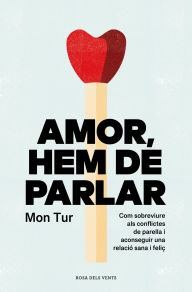 Title: Amor, hem de parlar: Com sobreviure als conflictes de parella i aconseguir una relació sana i feliç, Author: Mon Tur