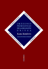 Title: Imágenes primigenias de la religión griega, Author: Kerenyi Karl