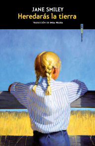 Title: Heredarás la tierra, Author: Jane Smiley