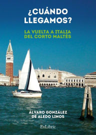 Title: ¿Cuándo llegamos? (La vuelta a Italia del Corto Maltés), Author: Álvaro González de Aledo Linos