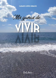 Title: Mis ganas de vivir, Author: Carmen López Urbano